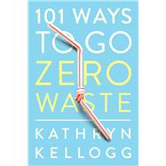 101 Ways to Go Zero Waste 9781682683316
