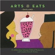 Arts & Eats: Oakland A Collaboration Between Oakland Restaurants and Creative Growth Artists 9781571783318