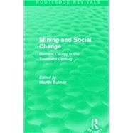 Mining and Social Change (Routledge Revivals): Durham County in the Twentieth Century 9781138903319