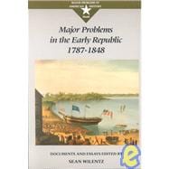 Major Problems in the Early Republic, 1787-1848 : Documents and Essays