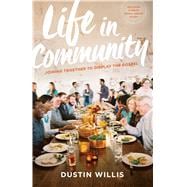 Life in Community Joining Together to Display the Gospel 9780802413321