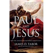 Paul and Jesus How the Apostle Transformed Christianity 9781439123324
