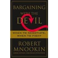 Bargaining with the Devil : When to Negotiate, When to Fight 9781416583325