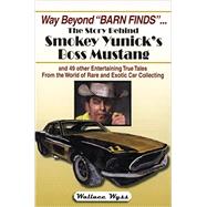 Way Beyond Barn Finds... The Story Behind Smokey Yunick's Boss Mustang 9781583883327