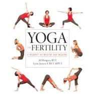 Yoga and Fertility : A Journey to Health and Healing 9781936303328