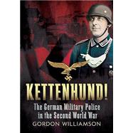 Kettenhund!: The German Military Police in the Second World War 9781781553329
