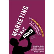 Marketing That Works How Entrepreneurial Marketing Can Add Sustainable Value to Any Sized Company 9780133993332