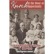 Knock at the Door of Opportunity: Black Migration to Chicago, 1900-1919 9780809333332