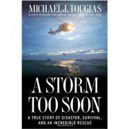 A Storm Too Soon A True Story of Disaster, Survival and an Incredible Rescue 9781451683332