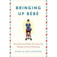 Bringing Up Bébé One American Mother Discovers the Wisdom of French Parenting 9781594203336