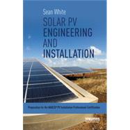 Solar PV Engineering and Installation: Preparation for the NABCEP PV Installation Professional Certification 9780415713337