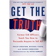 Get the Truth Former CIA Officers Teach You How to Persuade Anyone to Tell All 9781250043337
