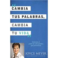 Cambia Tus Palabras, Cambie Tu Vida : Entender el Poder de Cada Palabra Que Dices 9781455523337