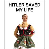 Hitler Saved My Life 9781941393338