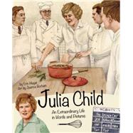 Julia Child An Extraordinary Life in Words and Pictures 9781938093340