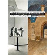 Musealisierung Mittelalterlicher Kunst: Anlässe, Ansätze, Ansprüche 9783422073340