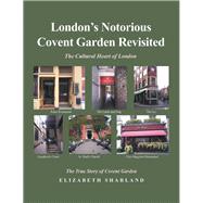 London’s Notorious Covent Garden Revisited 9781532073342