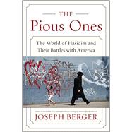 The Pious Ones: The World of Hasidim and Their Battles With America 9780062123343