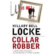 Collar Robber: A Crime Story Featuring Jay Davidovich and Cynthia Jakubek 9781464203343
