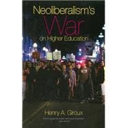 Neoliberalism's War on Higher Education 9781608463343