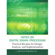 Notes on Digital Signal Processing Practical Recipes for Design, Analysis and Implementation 9780131583344