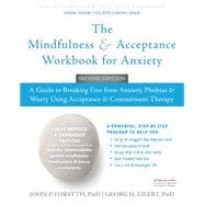 The Mindfulness and Acceptance Workbook for Anxiety: A Guide to Breaking Free from Anxiety, Phobias, and Worry Using Acceptance and Commitment Therapy 9781626253346
