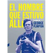 El hombre que estuvo allí 9788494403347