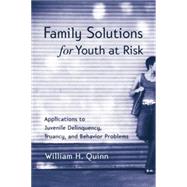 Family Solutions for Youth at Risk: Applications to Juvenile Delinquency, Truancy, and Behavior Problems 9780415763349