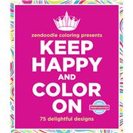 Zendoodle Coloring Presents Keep Happy and Color On 75 Delightful Designs 9781250093349