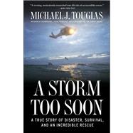 A Storm Too Soon A True Story of Disaster, Survival and an Incredible Rescue 9781451683349