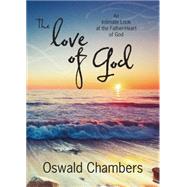 The Love of God: An Intimate Look at the Father-Heart of God 9781627073349