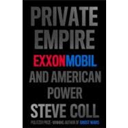 Private Empire : ExxonMobil and American Power 9781594203350