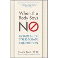 When the Body Says No : Understanding the Stress-Disease Connection 9780470923351