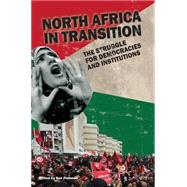 North Africa in Transition: The Struggle for Democracy and Institutions 9781138653351