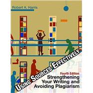 Using Sources Effectively: Strengthening Your Writing and Avoiding Plagiarism 9781936523351