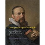 The Signature Style of Frans Hals: Painting, Subjectivity, and the Market in Early Modernity 9789089643353