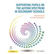 Supporting pupils on the Autism Spectrum in Secondary Schools: A Practical Guide for Teaching Assistants 9781138783355