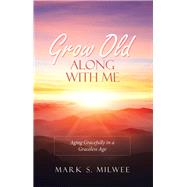 Grow Old Along With Me 9781973643357