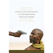 Ethics and Aesthetics in Contemporary African Cinema 9781784533359