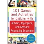 101 Games and Activities for Children With Autism, Asperger’s and Sensory Processing Disorders 9780071623360