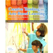 Creative Thinking and Arts-Based Learning Preschool Through Fourth Grade 9780132853361