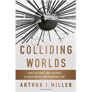Colliding Worlds: How Cutting-edge Science Is Redefining Contemporary Art 9780393083361