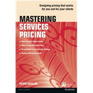 Mastering Services Pricing Designing pricing that works for you and for your clients 9781292063362