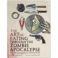 The Art of Eating Through the Zombie Apocalypse 9781940363363