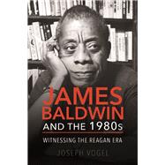 James Baldwin and the 1980s 9780252083365