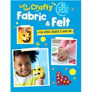 Let's Get Crafty With Fabric & Felt 9781782493365