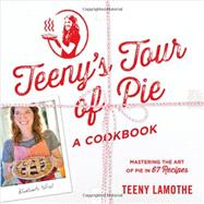 Teeny's Tour of Pie: A Cookbook 9780761173366