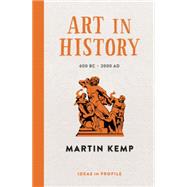Art in History: 600 Bc - 2000 Ad: Ideas in Profile 9781781253366
