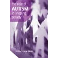 The Role of Autism in Shaping Society 9780415413367
