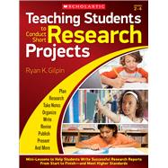 Teaching Students to Conduct Short Research Projects Mini-Lessons to Help Students Write Successful Research Reports from Start to Finish and Meet Higher Standards 9780545653367